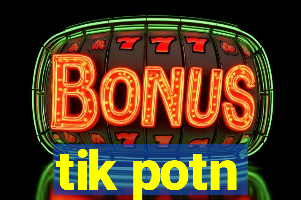 tik potn